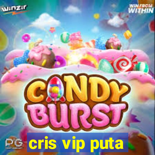 cris vip puta